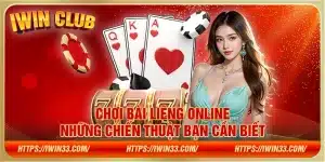 Chơi bài liêng online tại iWin- Những chiến thuật bạn cần biết