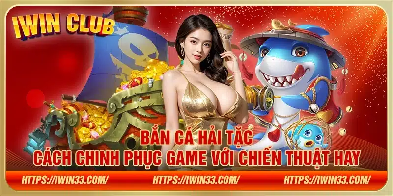 Bắn cá hải tặc – Cách chinh phục game với chiến thuật hay