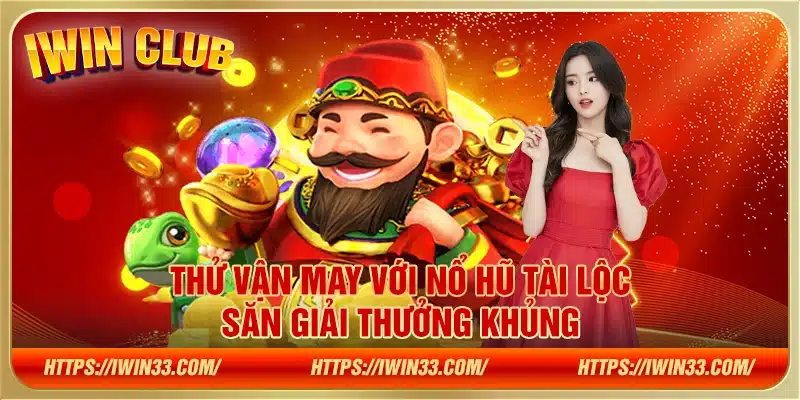 Thử vận may với Nổ Hũ Tài Lộc – Săn giải thưởng khủng