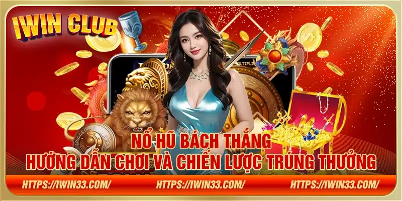 Nổ Hũ Bách Thắng - Hướng dẫn chơi và chiến lược trúng thưởng