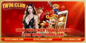 Chinh phục Chiến Thắng Caishen – Cách trúng thưởng đậm