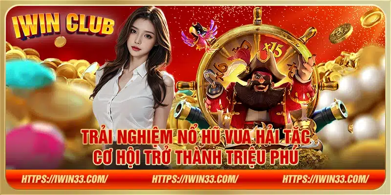 Trải nghiệm nổ hũ Vua Hải Tặc – Cơ hội trở thành triệu phú